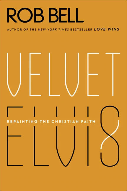 Velvet Elvis: Repainting the Christian Faith by Rob Bell