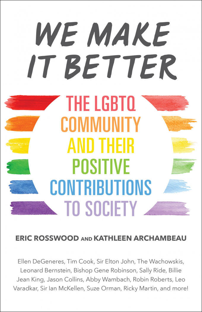 We Make It Better: The LGBTQ Community and Their Positive Contributions to Society by Eric Rosswood &amp; Kathleen Archambeau