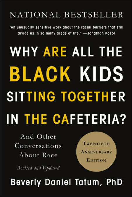 Why Are All the Black Kids Sitting Together in the Cafeteria?: And Other Conversations about Race, Rev., 2nd Edition by Beverly Daniel Tatum